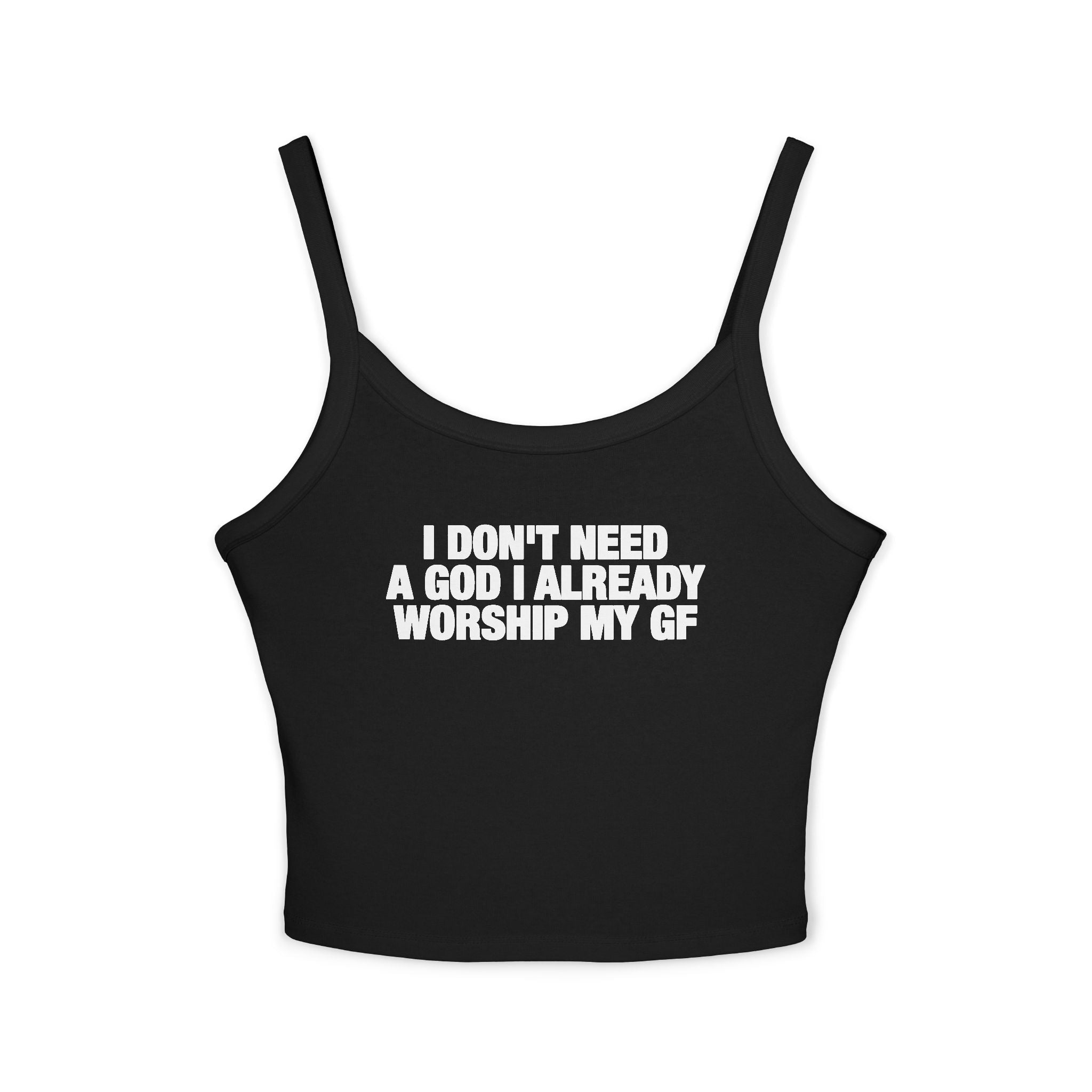 I Don't Need A God I Already Worship My GF Spaghetti Strap Cami