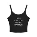 I Will Kill You With A Hammer Spaghetti Strap Cami