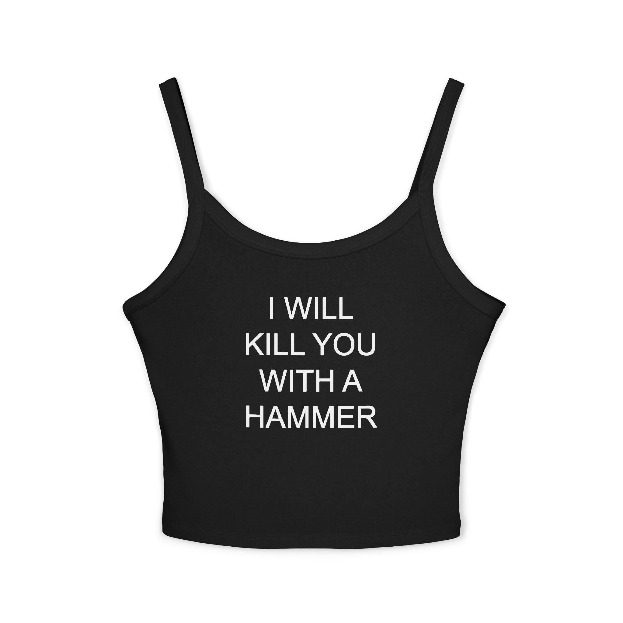 I Will Kill You With A Hammer Spaghetti Strap Cami