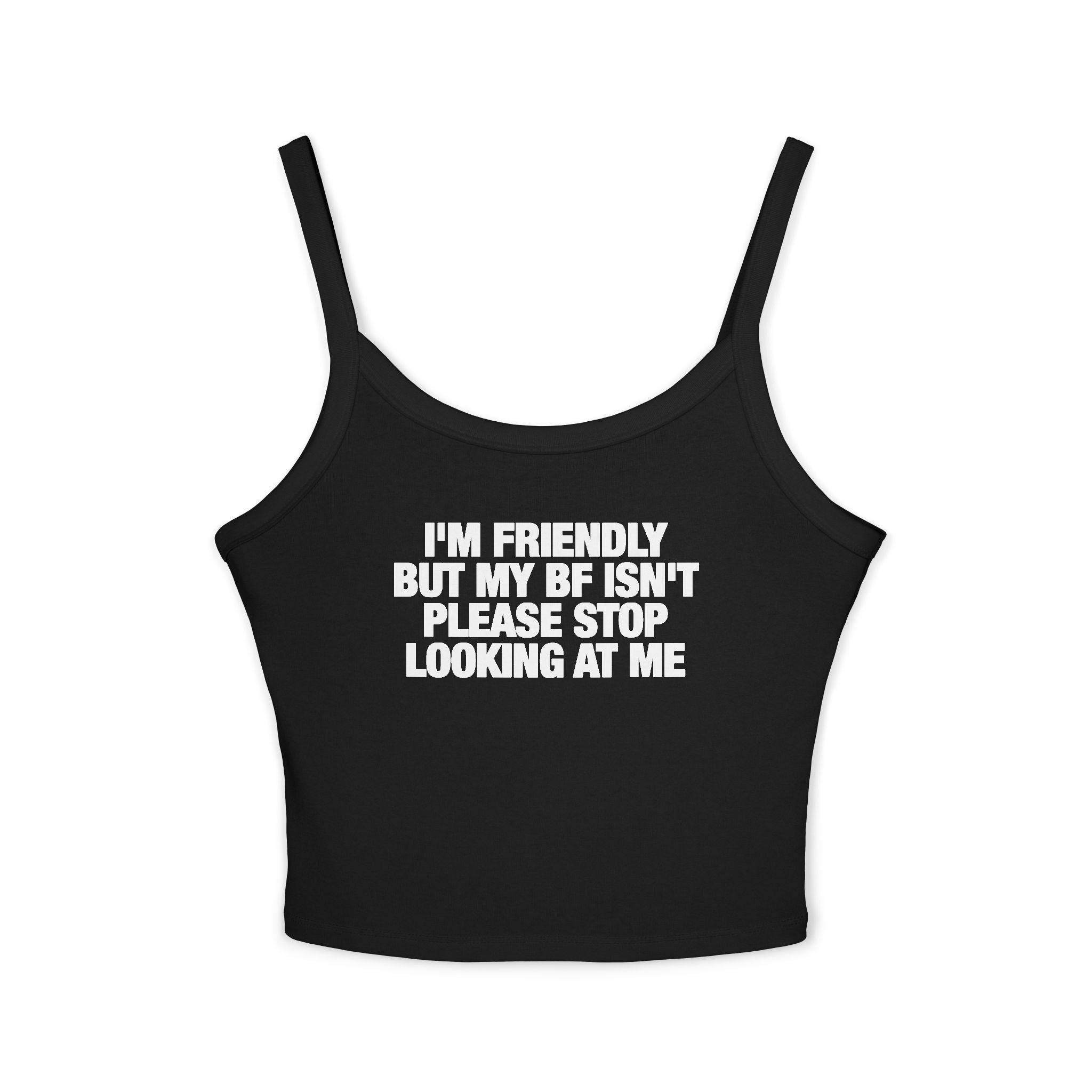 I'm Friendly But My BF Isn't Please Stop Looking At Me Spaghetti Strap Cami