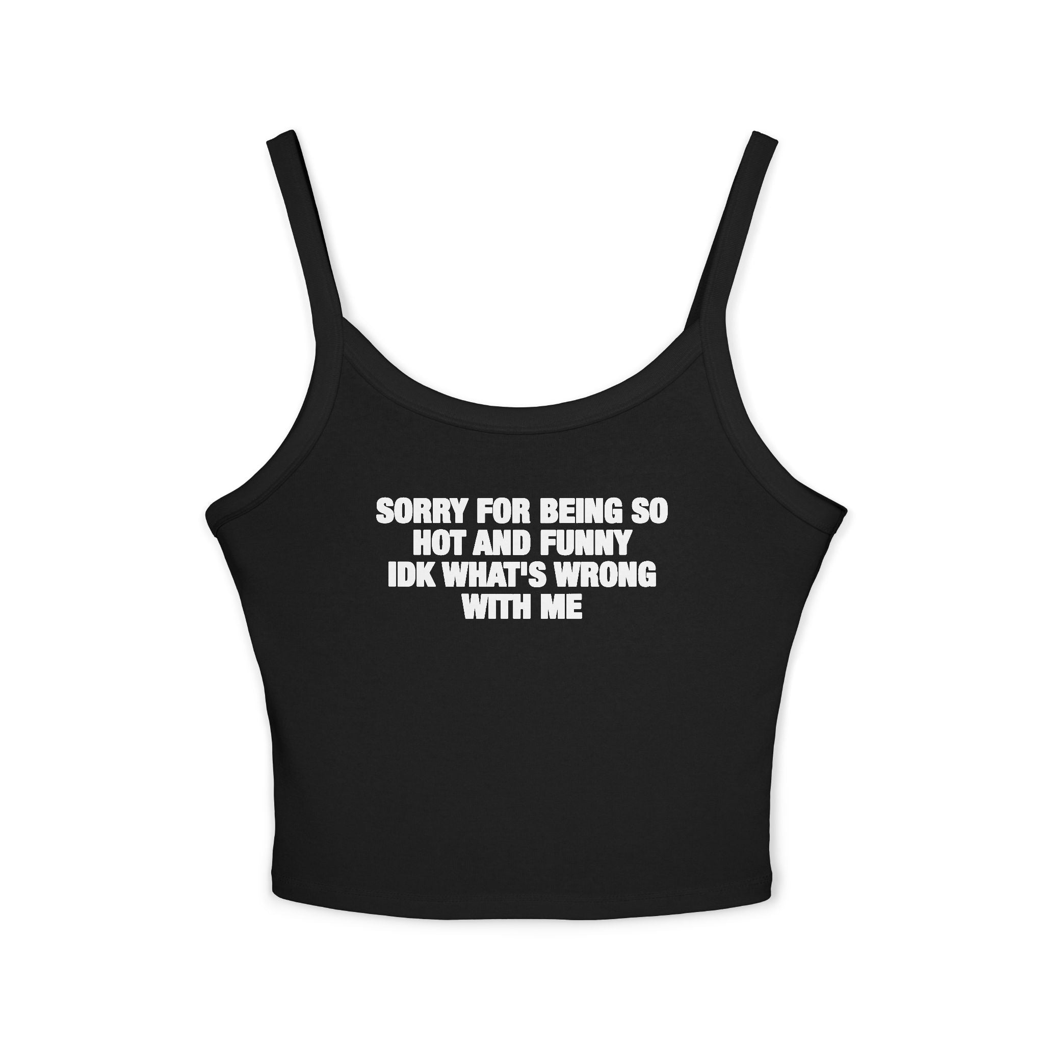 Sorry For Being So Hot And Funny Spaghetti Strap Cami