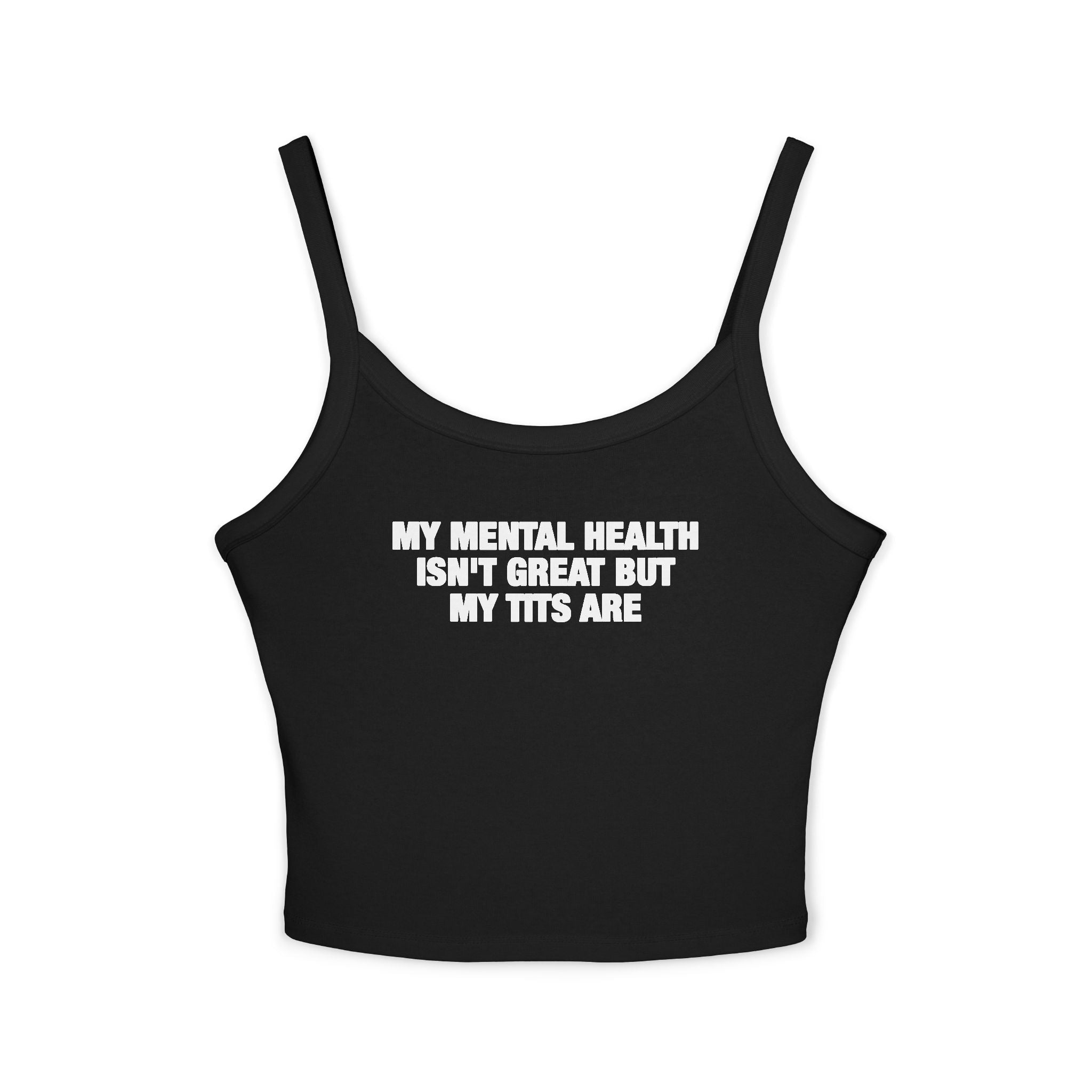 My Mental Health Isn't Great But My Tits Are Spaghetti Strap Cami