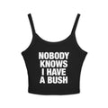 Nobody Knows I Have A Bush Spaghetti Strap Cami