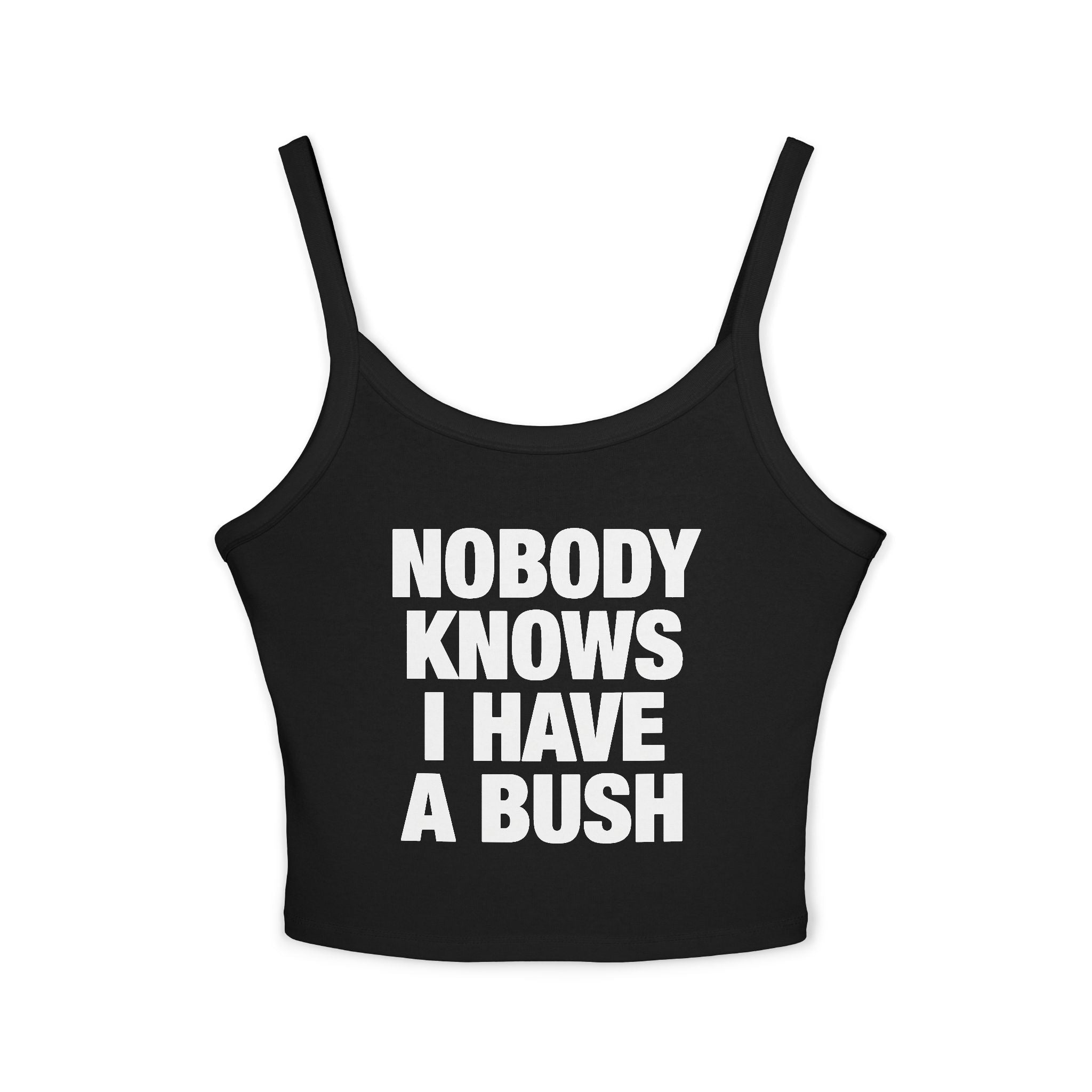 Nobody Knows I Have A Bush Spaghetti Strap Cami