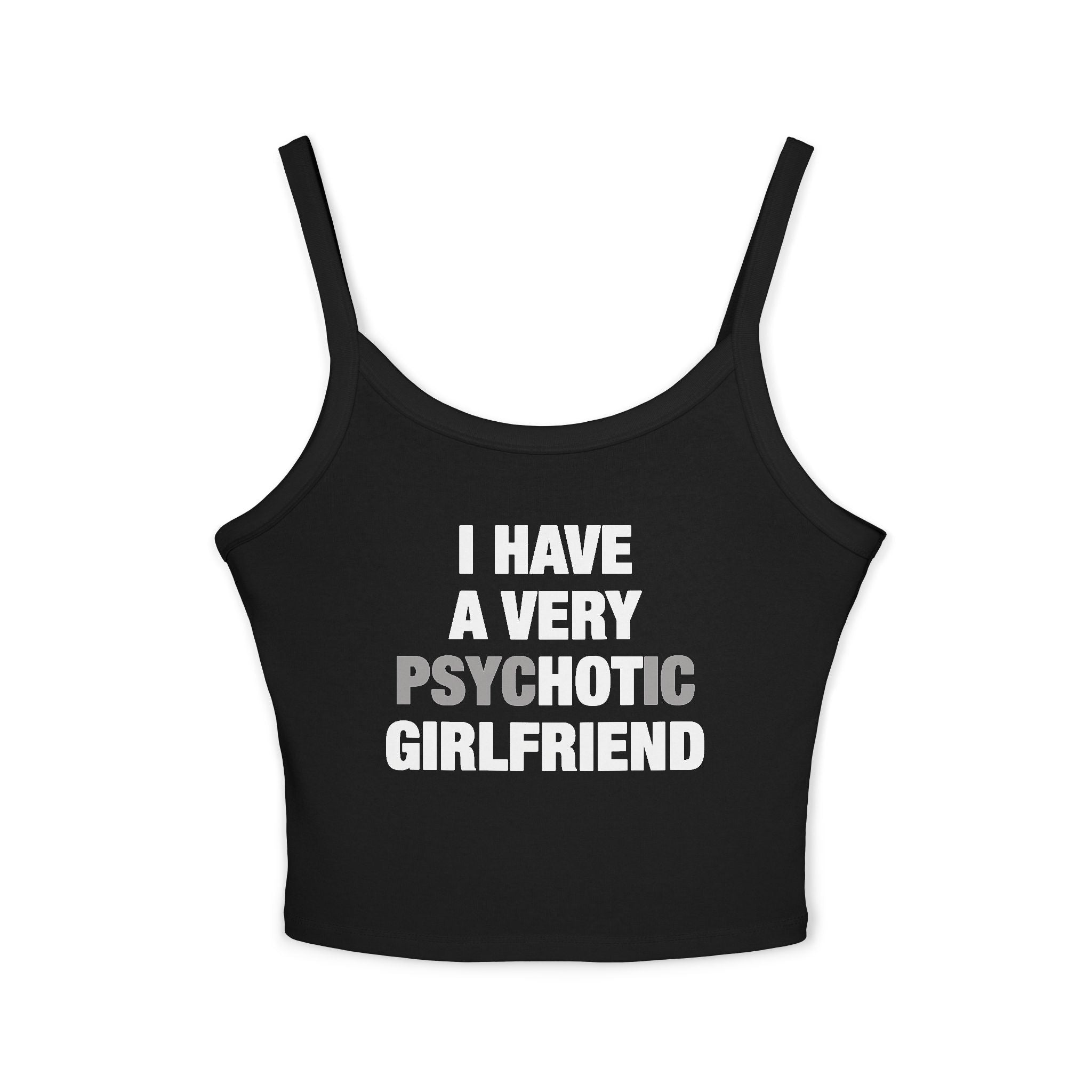 I Have A Very Psychotic Girlfriend Spaghetti Strap Cami