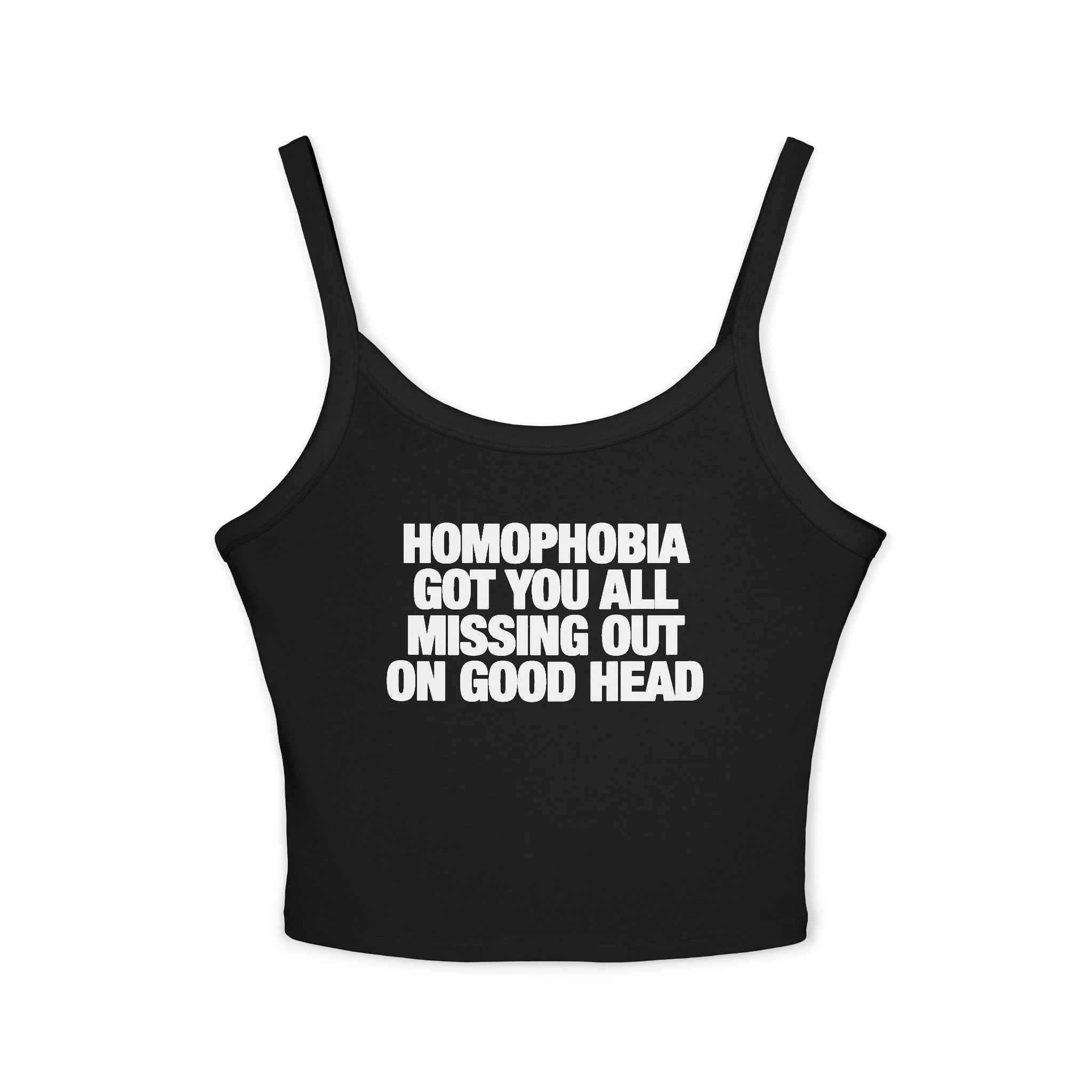 Homophobia Got You All Missing Out On Good Head Spaghetti Strap Cami