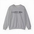 I Love Men Who Shut The Fuck Up Crewneck