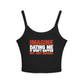 Imagine Dating Me It Won't Happen But Just Imagine Spaghetti Strap Cami