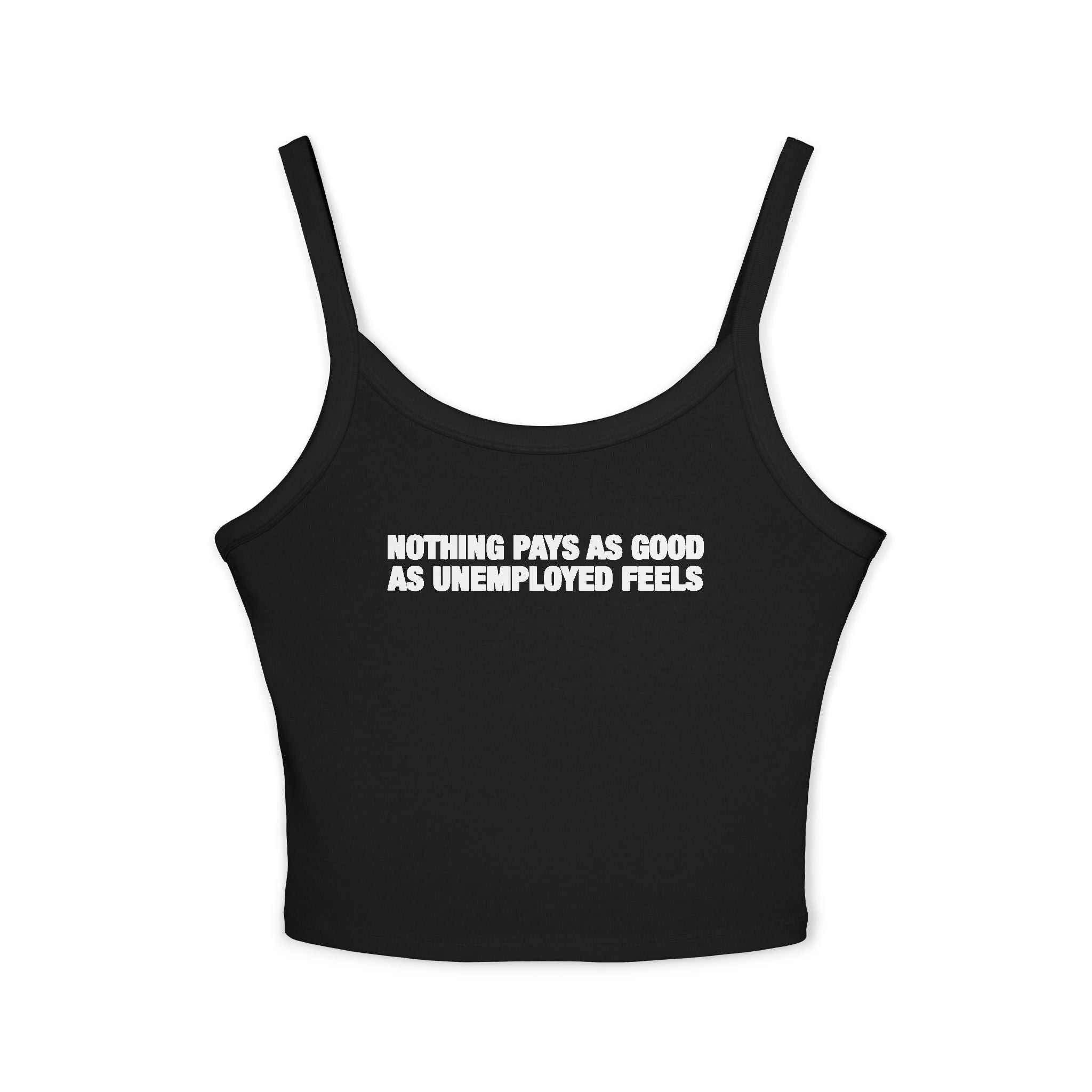 Nothing Pays As Good As Unemployed Feels Spaghetti Strap Cami