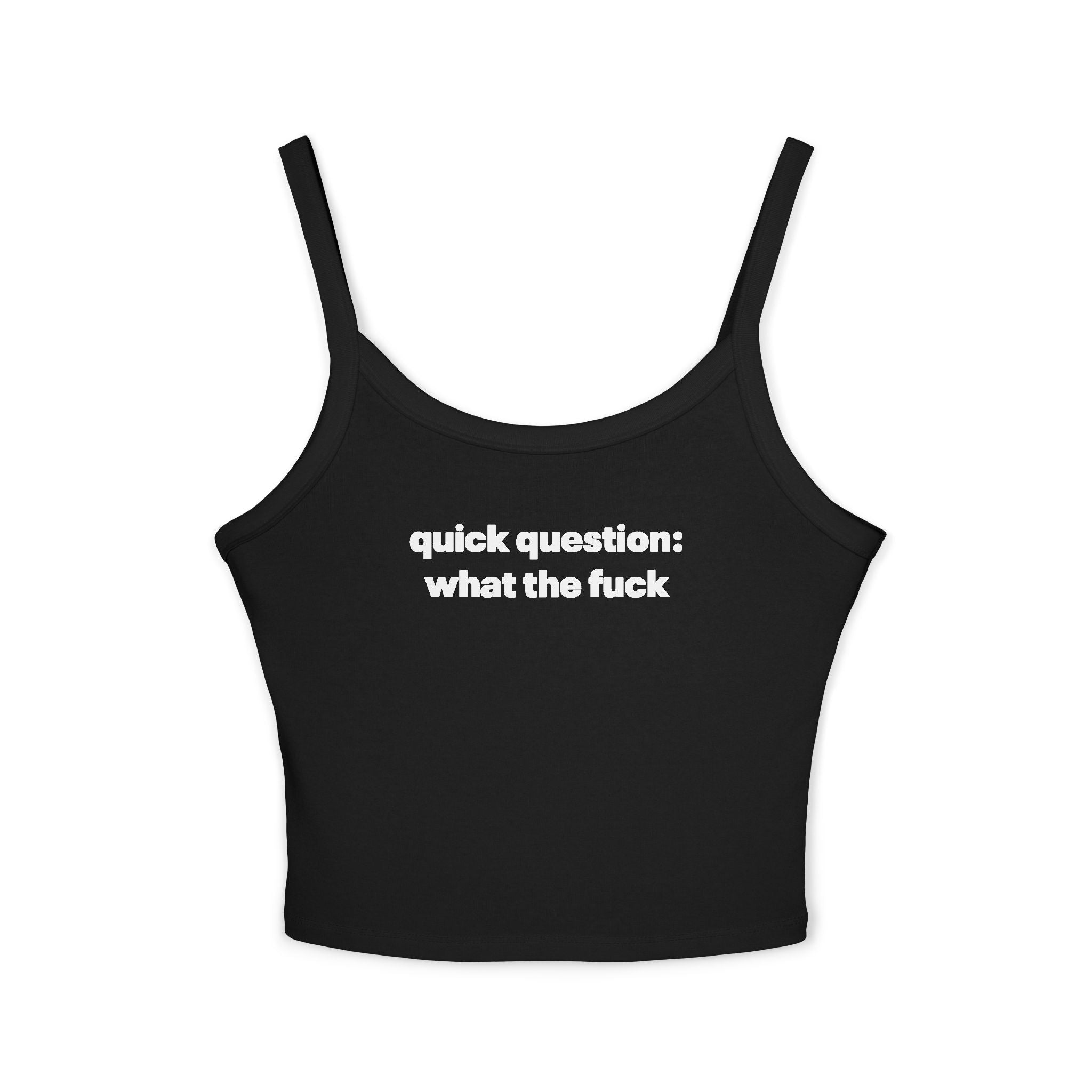 Quick Question What The Fuck Spaghetti Strap Cami