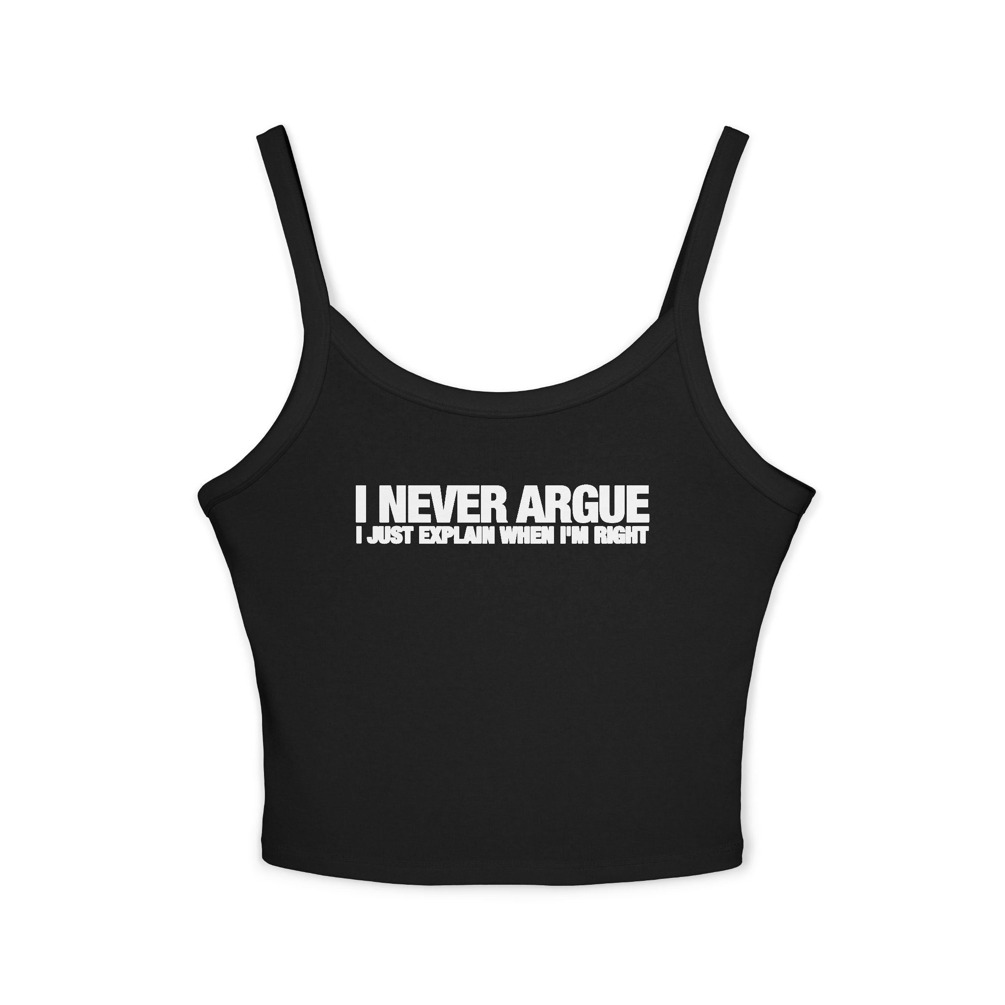 I Never Argue I Just Explain When I'm Right Spaghetti Strap Cami