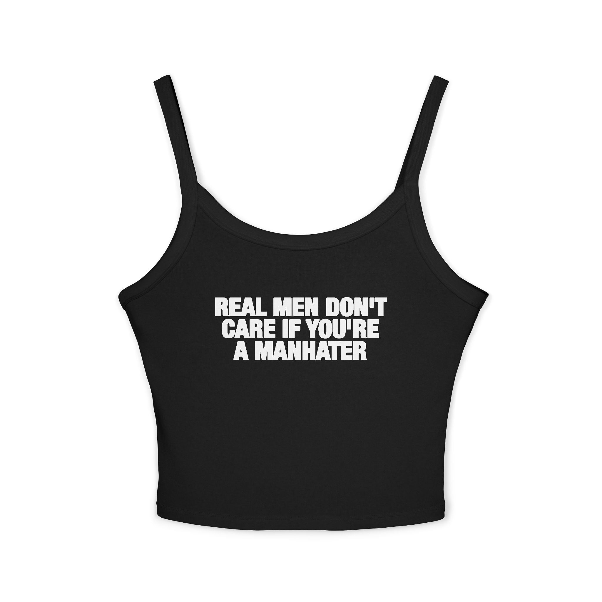 Real Men Don't Care If You're A Manhater Spaghetti Strap Cami
