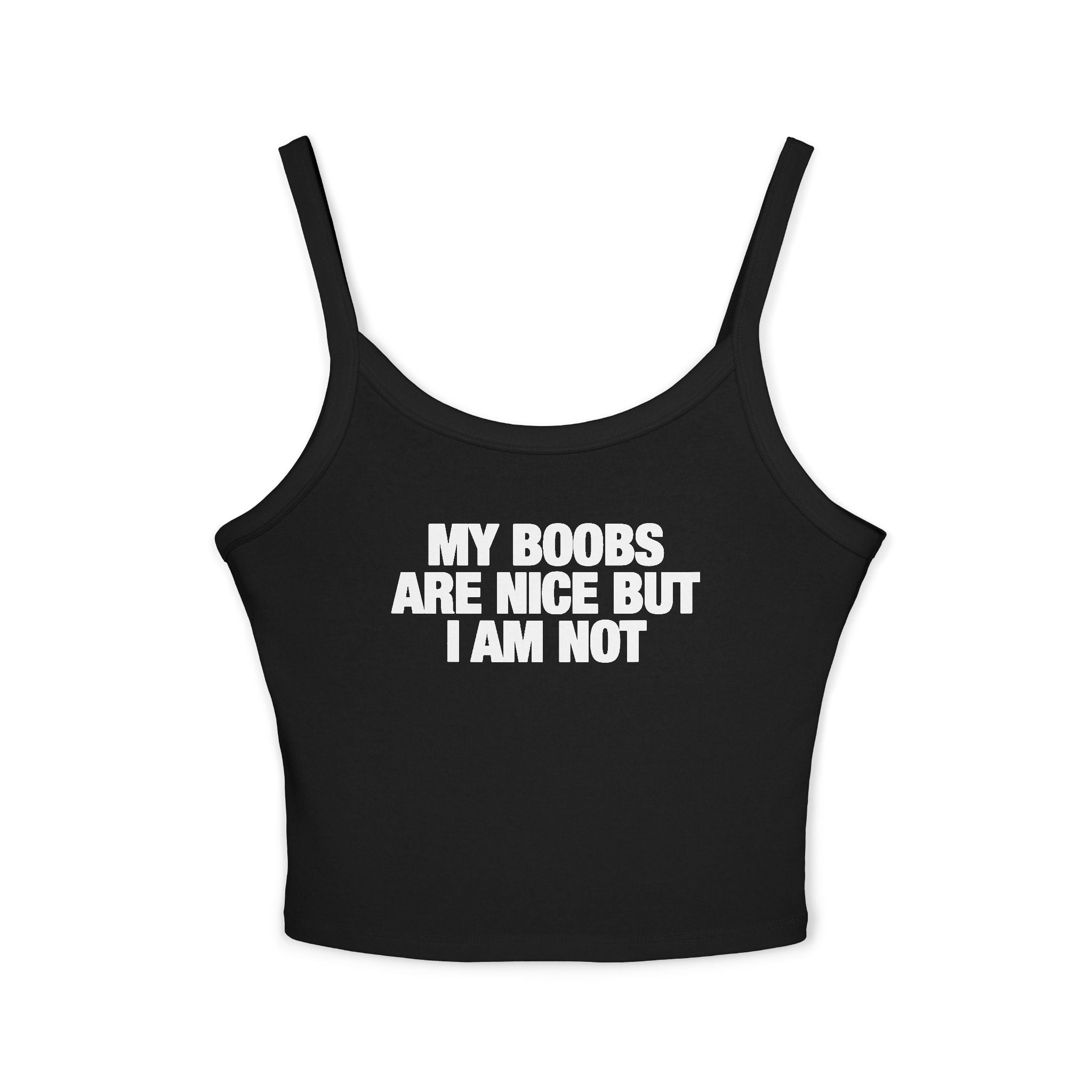 My Boobs Are Nice But I Am Not Spaghetti Strap Cami