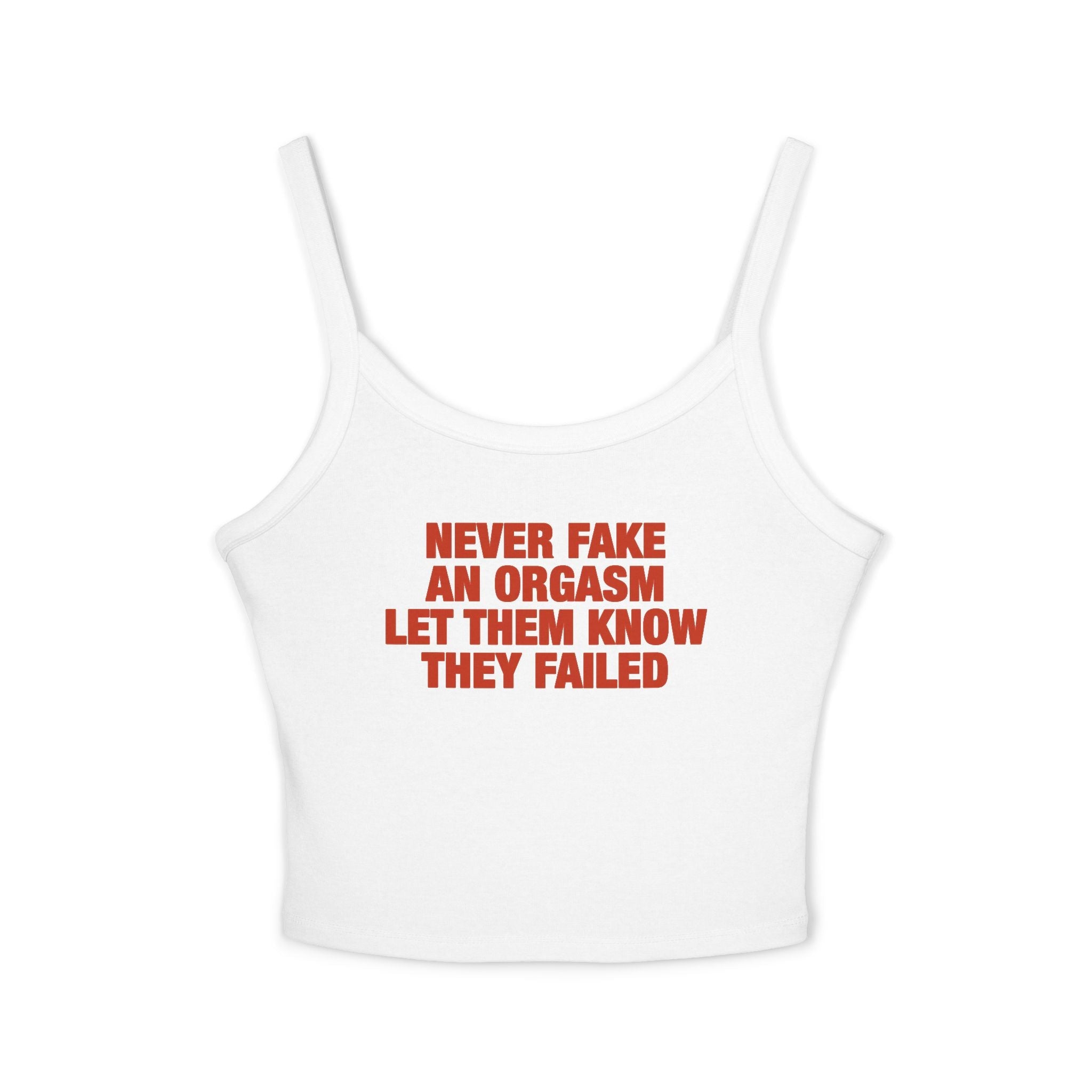 Never Fake An Orgasm Let Them Know They Failed Spaghetti Strap Cami