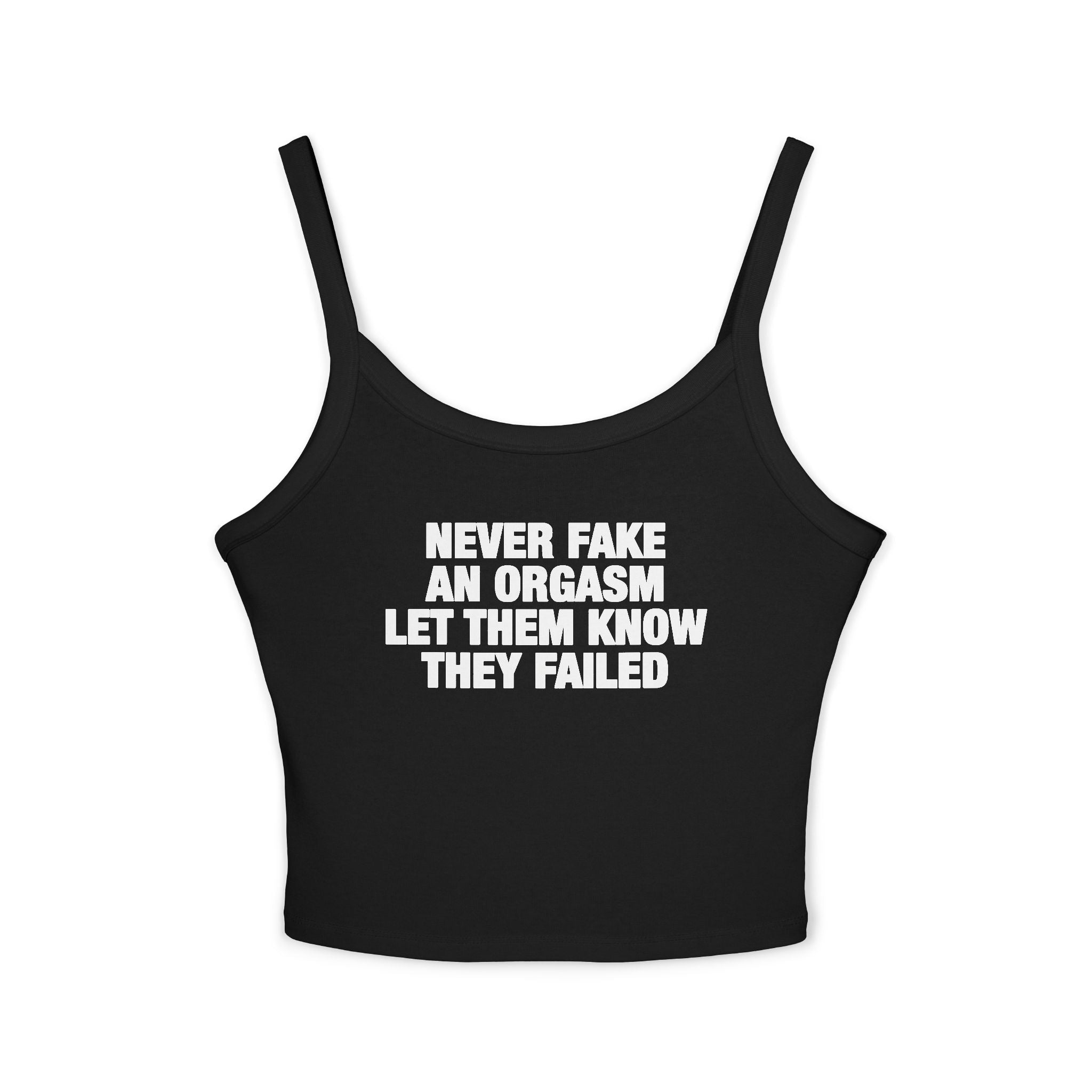 Never Fake An Orgasm Let Them Know They Failed Spaghetti Strap Cami