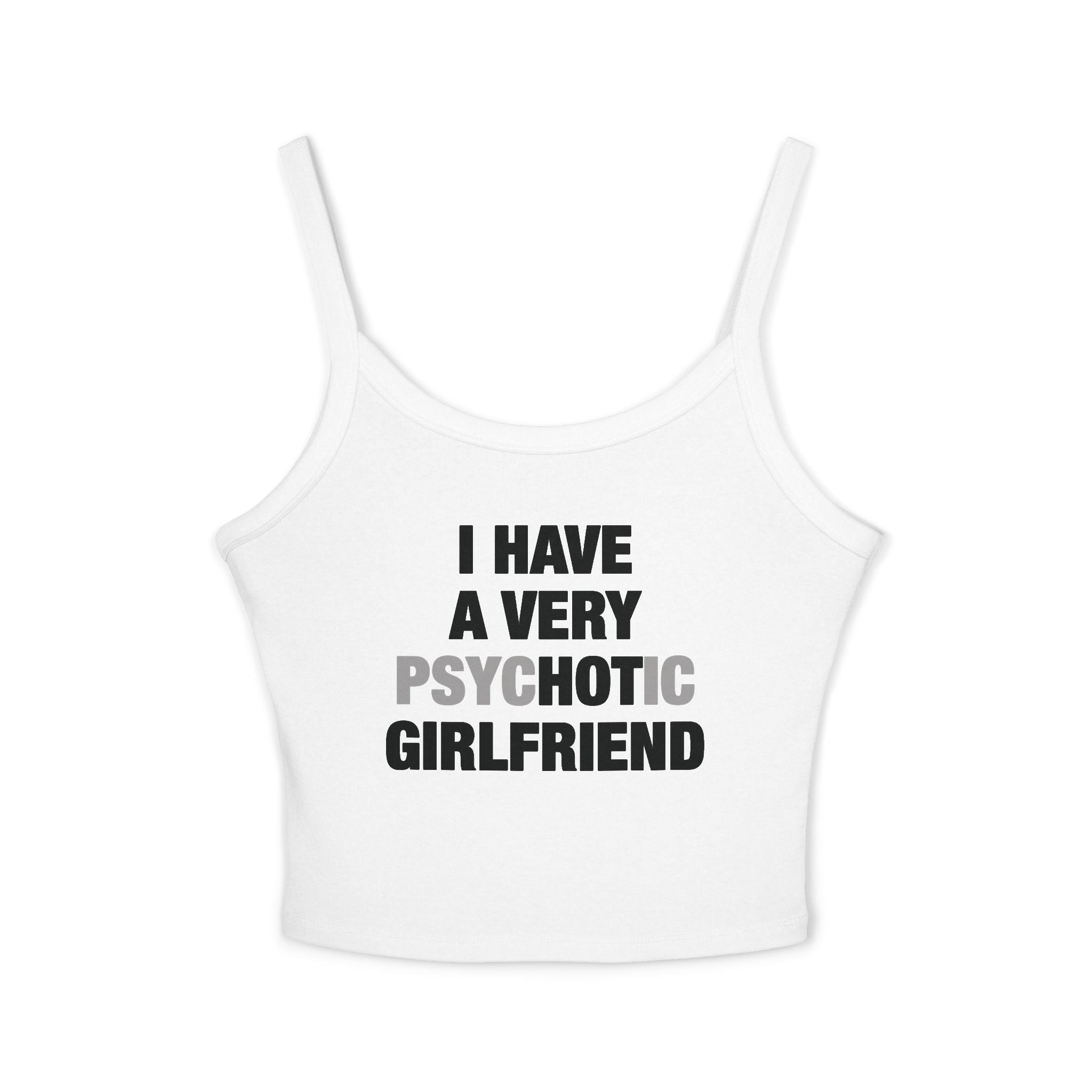 I Have A Very Psychotic Girlfriend Spaghetti Strap Cami