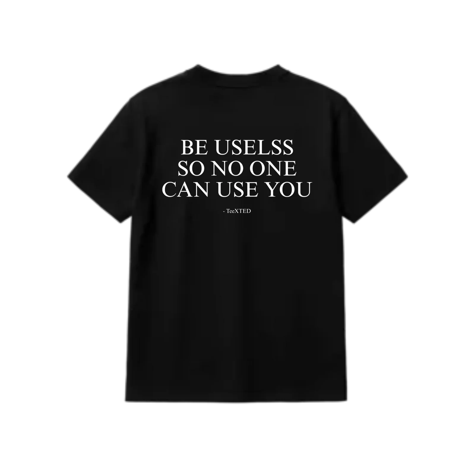 Be Useless