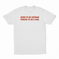 Born to Be Batman Forced To Be A Girl T-Shirt