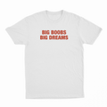 Big Boobs Big Dreams T-Shirt