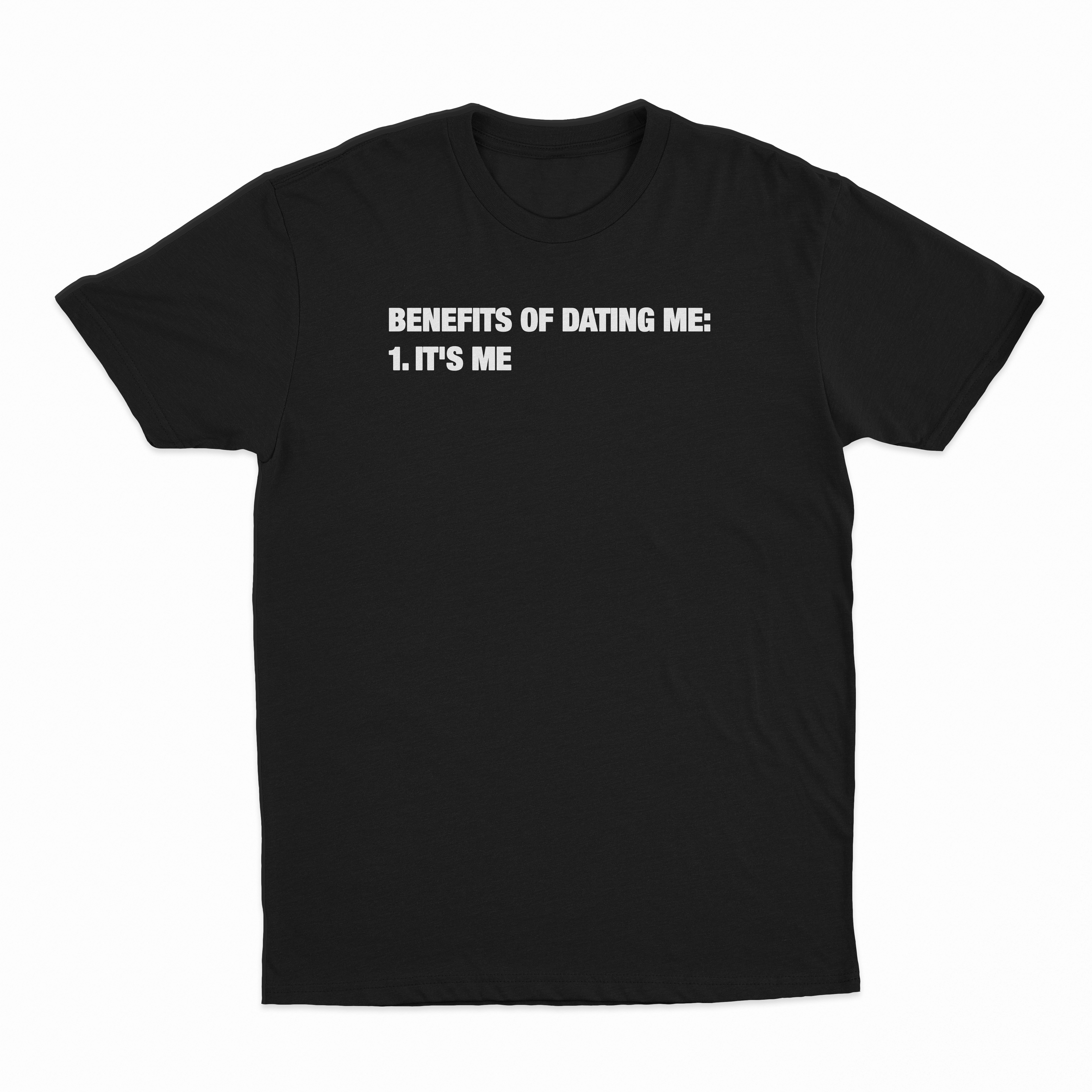 Benefits Of Dating Me (It's Me) T-Shirt