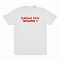 Crash Out Queen You Earned It T-Shirt