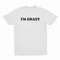 I'm Crazy T-Shirt