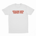 Dyslexic With Terfect Pits T-Shirt
