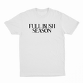 Full Bush Season T-Shirt