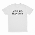 Great Girl Huge Bush T-Shirt