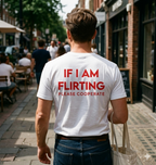 IF I AM FLIRTNG PLEASE COOPERATE T-SHIRT