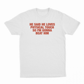 He Said He Loves Physical Touch So I'm Gonna Beat Him T-Shirt