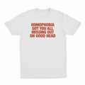 Homophobia Got You All Missing Out On Good Head T-Shirt