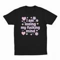 I Am Losing My Fucking Mind T-Shirt