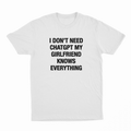 I Don't Need ChatGPT My Girlfriend Knows Everything T-Shirt