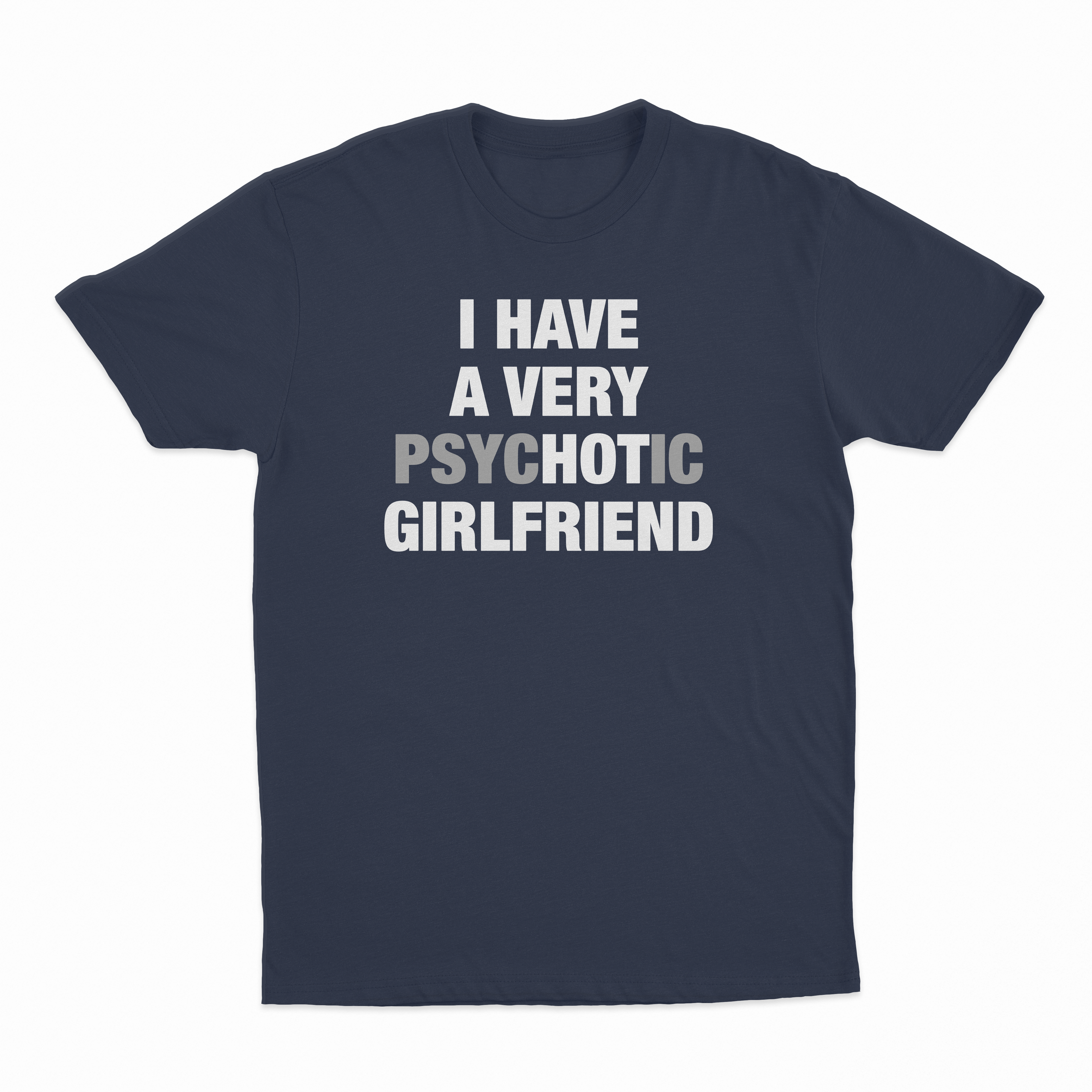 I Have A Very Psychotic Girlfriend T-Shirt