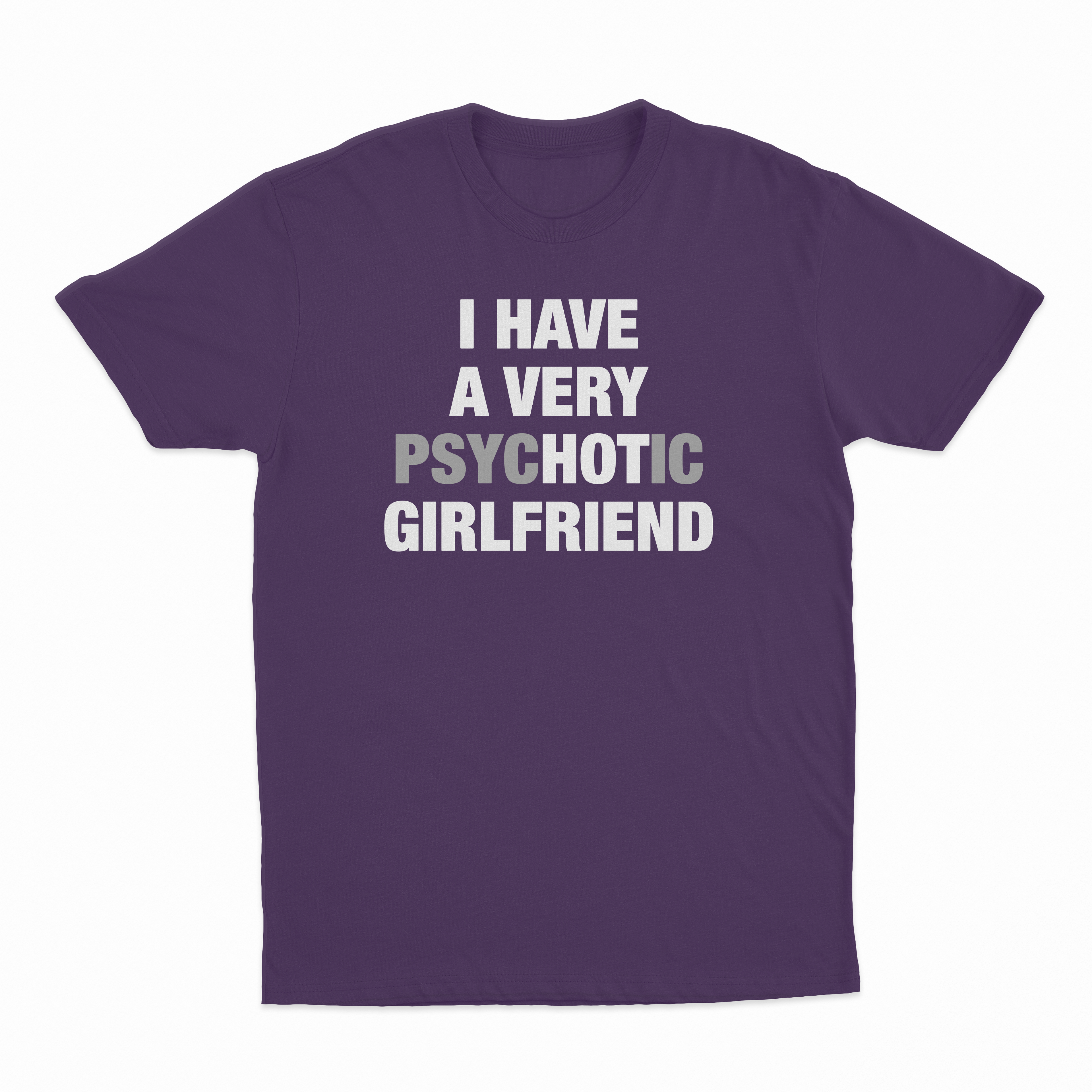 I Have A Very Psychotic Girlfriend T-Shirt