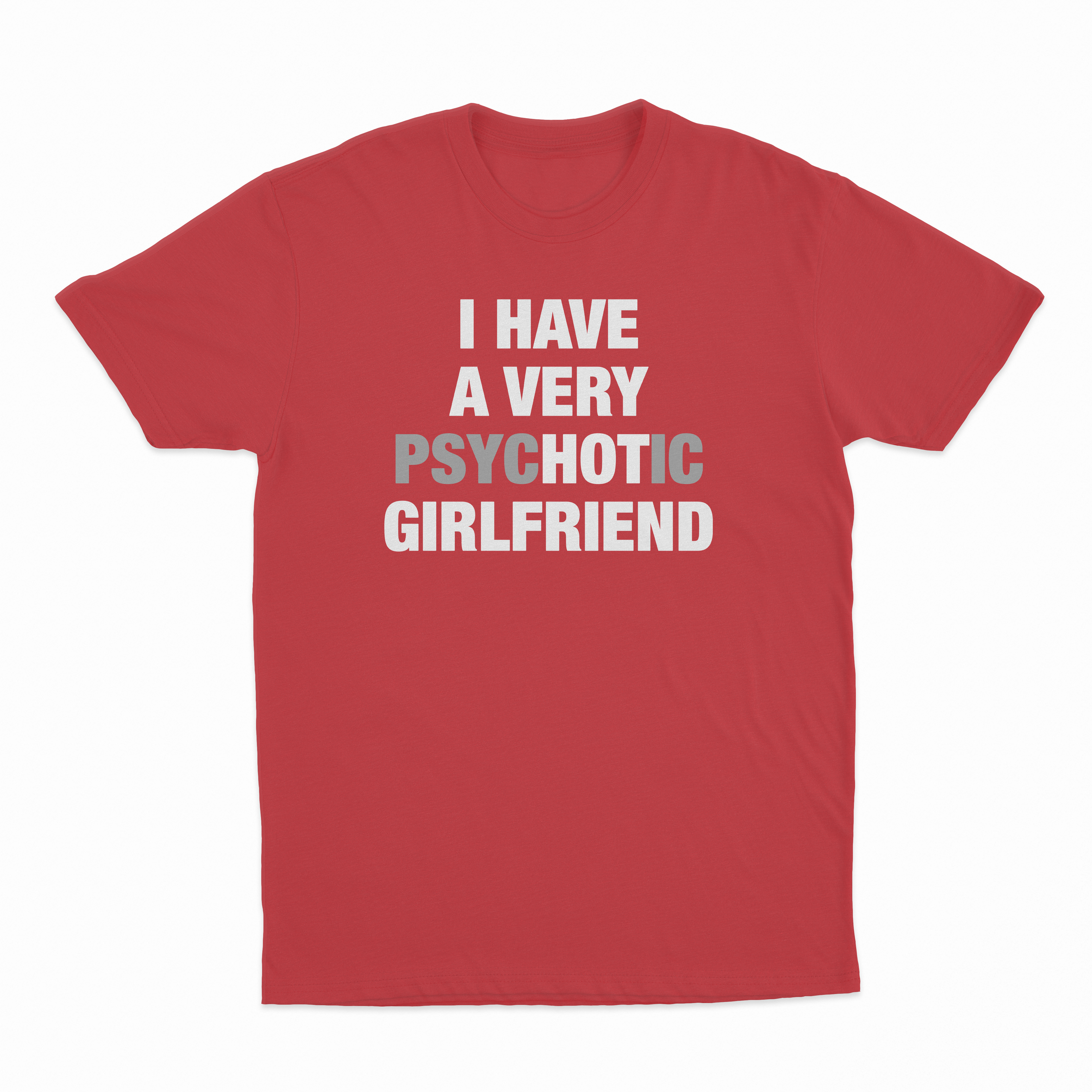 I Have A Very Psychotic Girlfriend T-Shirt