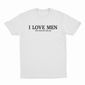 I Love Men Who Shut The Fuck Up T-Shirt