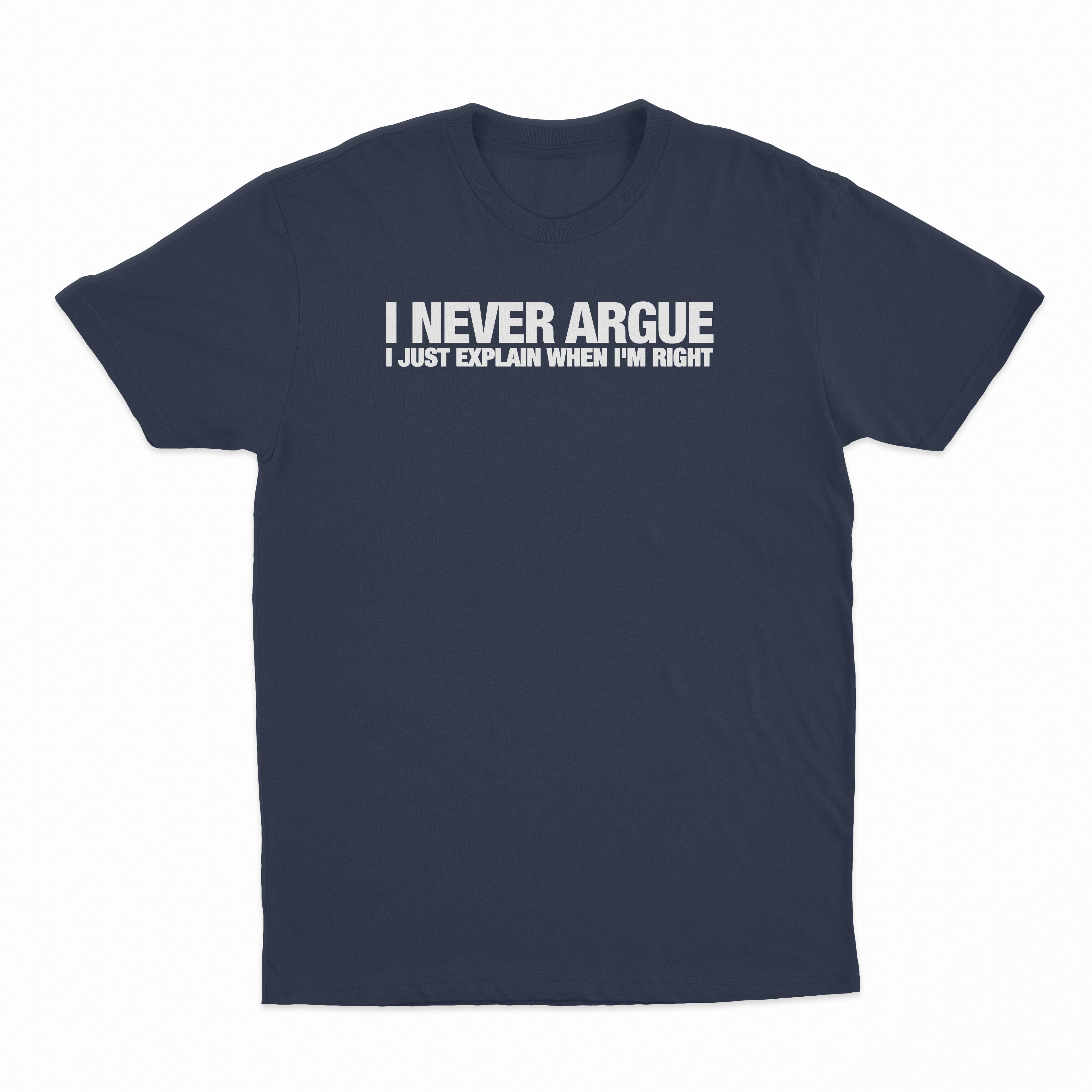 I Never Argue I Just Explain When I'm Right T-Shirt
