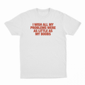 I Wish All My Problems Were As Little As My Boobs T-Shirt