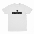 I'm Delusional T-Shirt