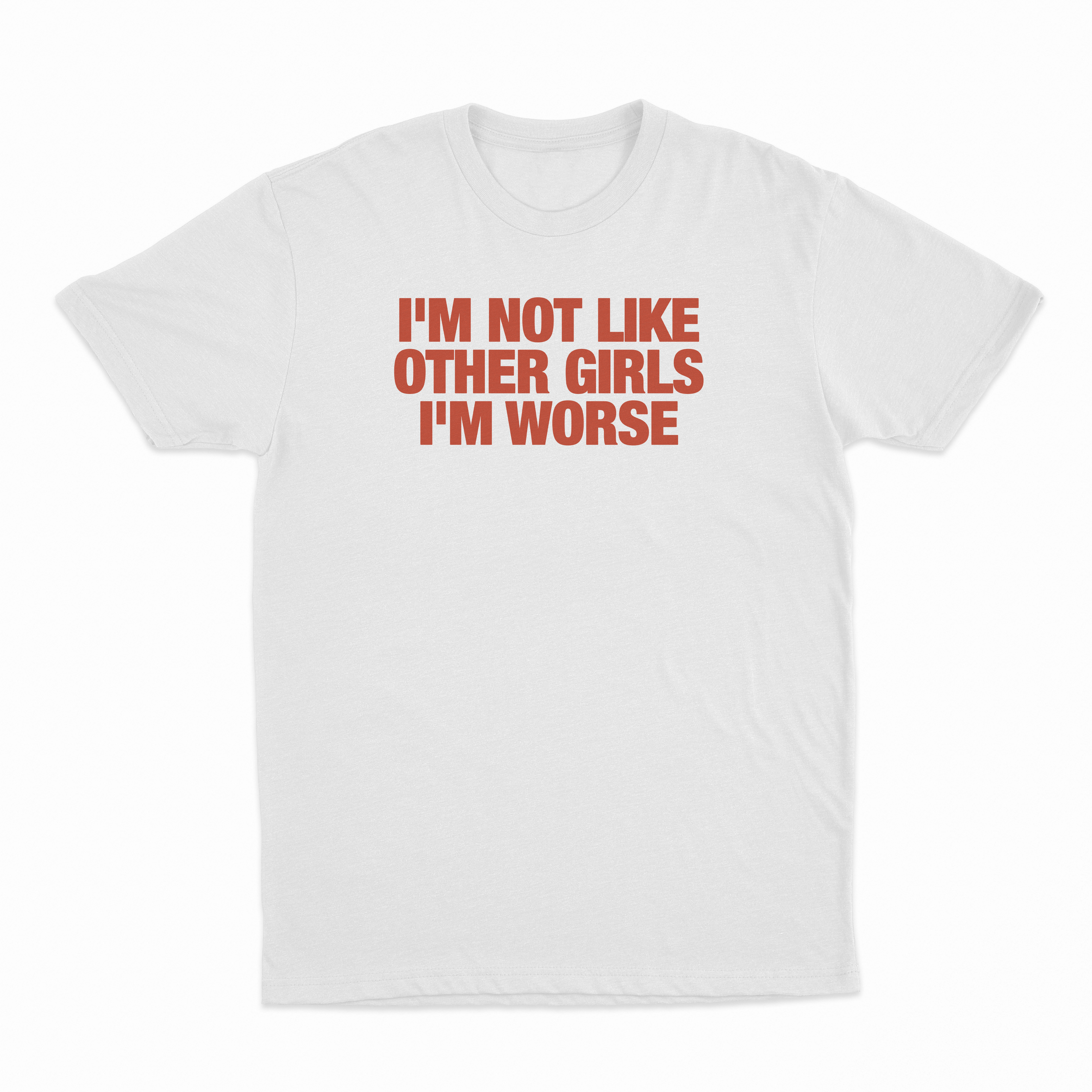 I'm Not Like Other Girls I'm Worse T-Shirt