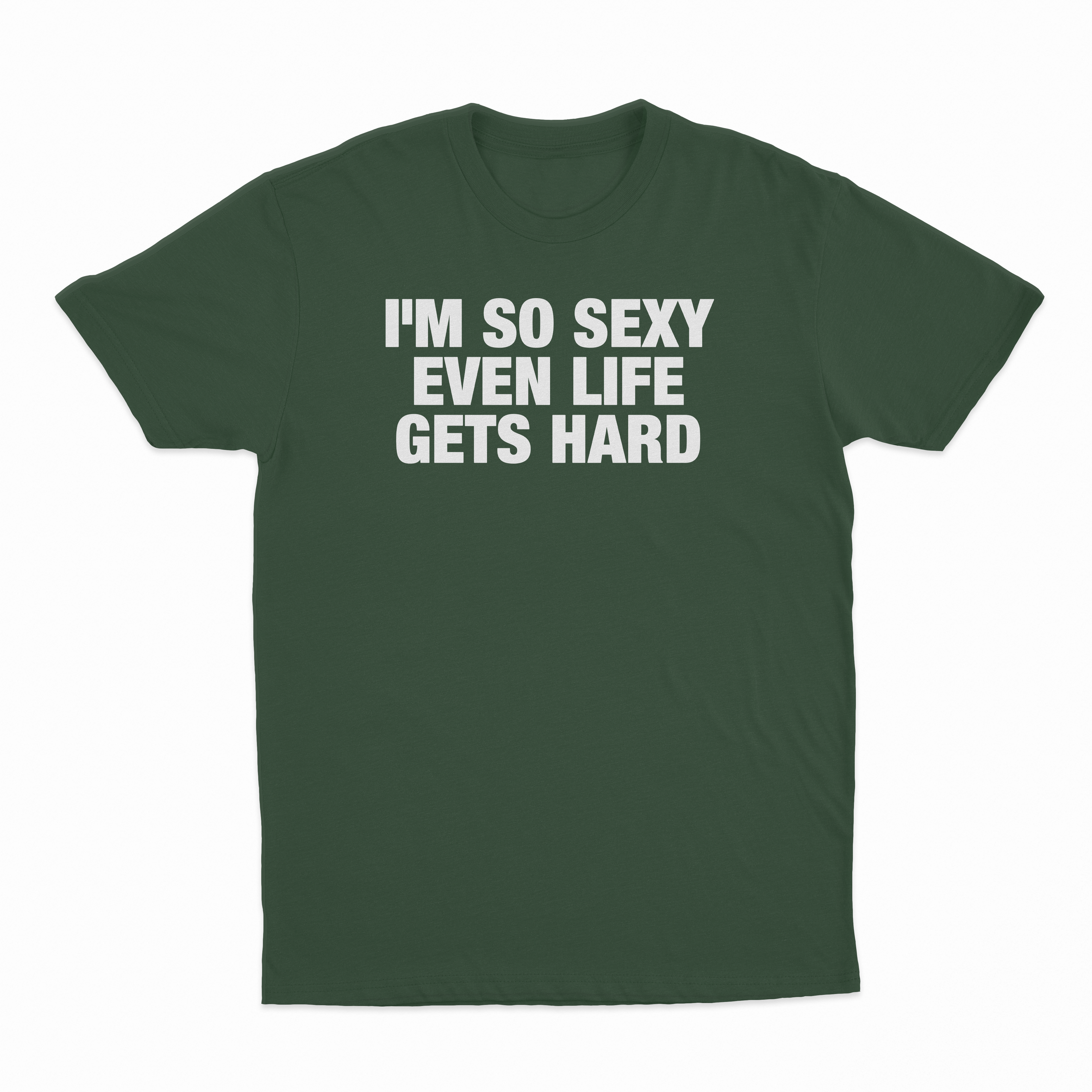 I'm So Sexy Even Life Gets Hard T-Shirt