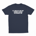 If I End Up Like My Father Please Euthanize Me T-Shirt