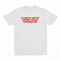 If I End Up Like My Mother Please Euthanize Me T-Shirt