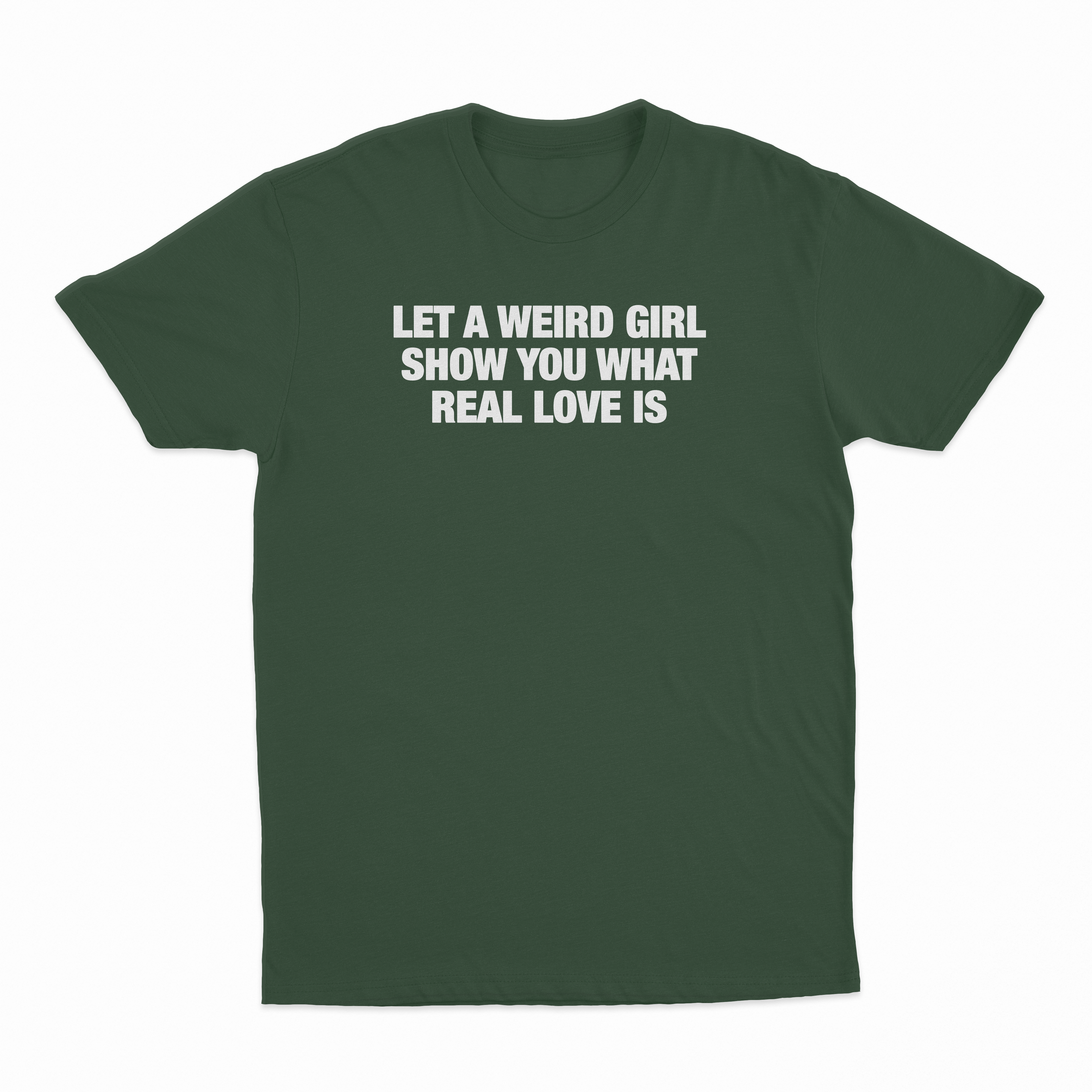 Let A Weird Girl Show You What Real Love Is T-Shirt