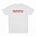 Man Hater Until It Comes To My Man Beat T-Shirt