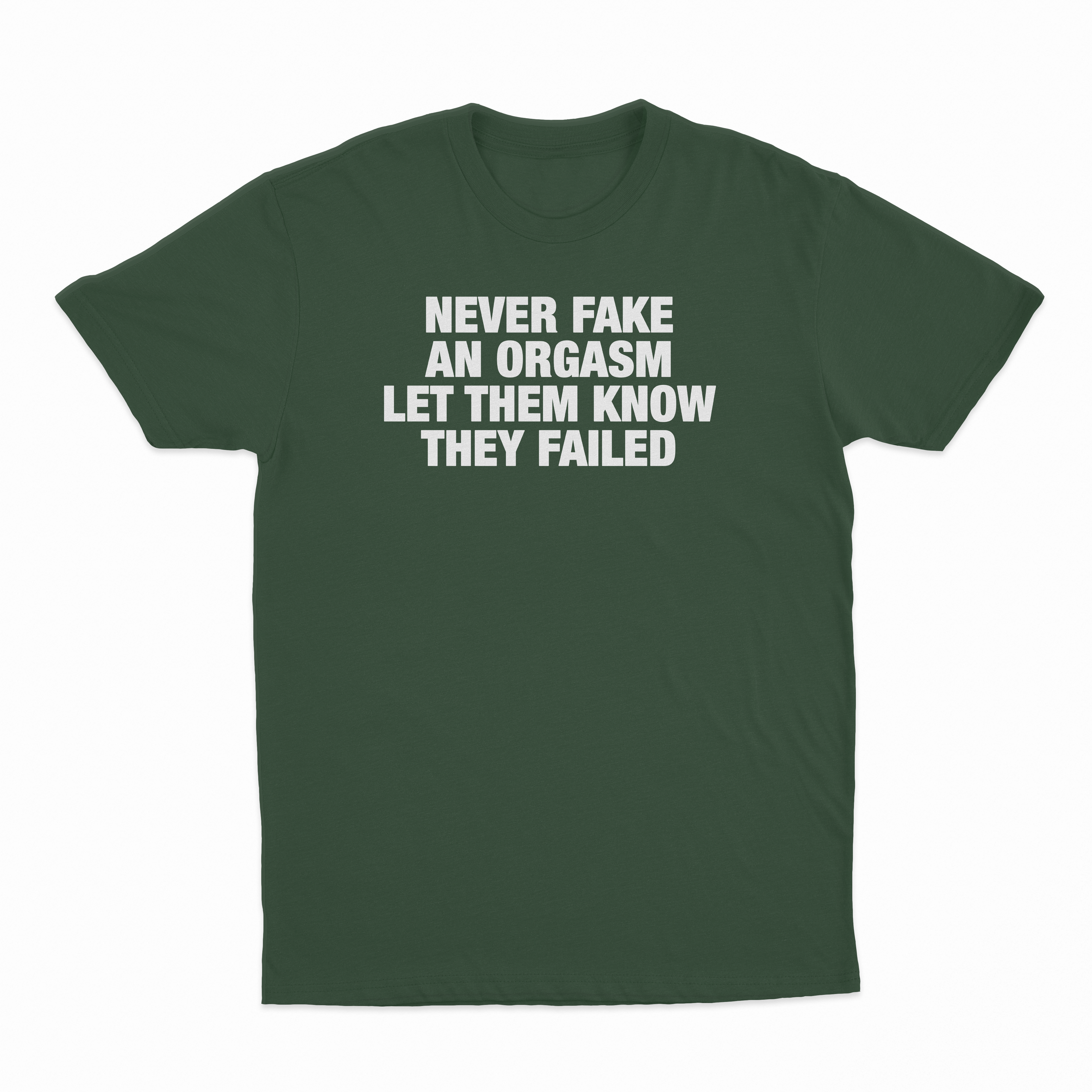 Never Fake An Orgasm Let Them Know They Failed T-Shirt