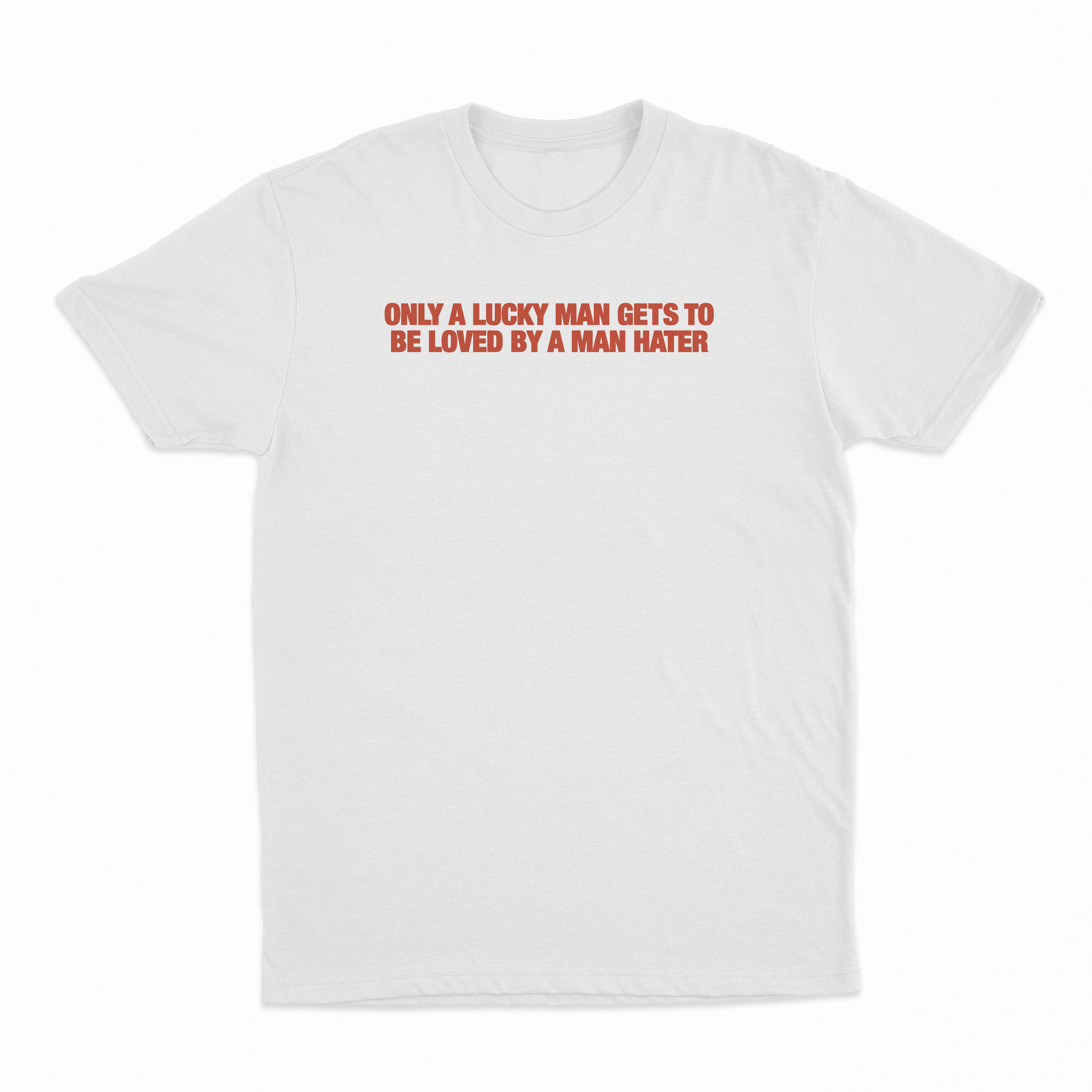 Only A Lucky Man Gets To Be Loved By A Man Hater T-Shirt