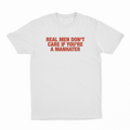 Real Men Don't Care If You're A Manhater T-Shirt
